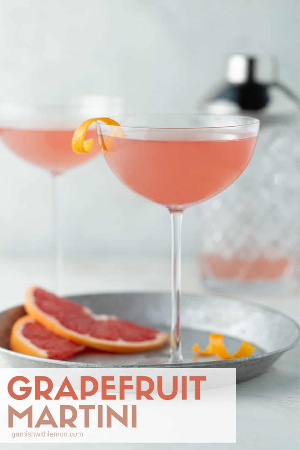 Grapefruit Martini -(made with gin or vodka) Garnish with Lemon